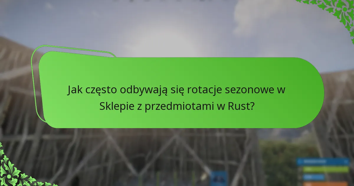 Jak często odbywają się rotacje sezonowe w Sklepie z przedmiotami w Rust?