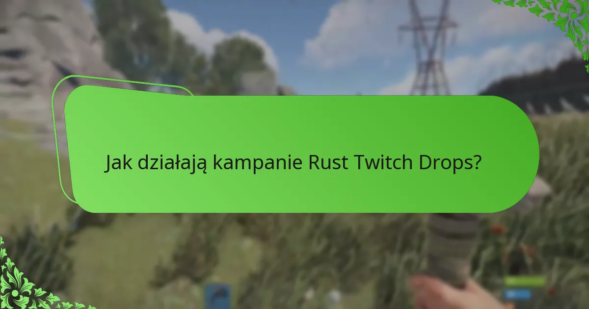 Jak działają kampanie Rust Twitch Drops?
