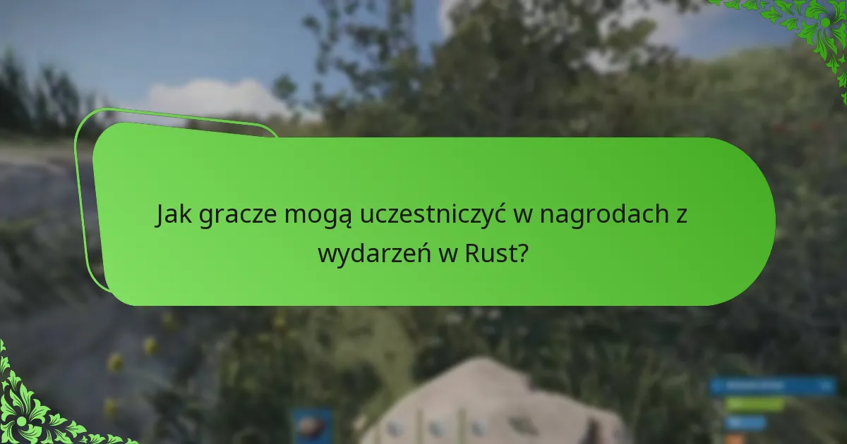 Jak gracze mogą uczestniczyć w nagrodach z wydarzeń w Rust?