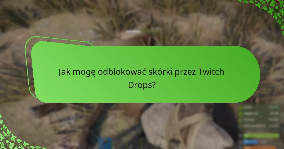 Które promocyjne transmisje oferują Rust Twitch Drops?