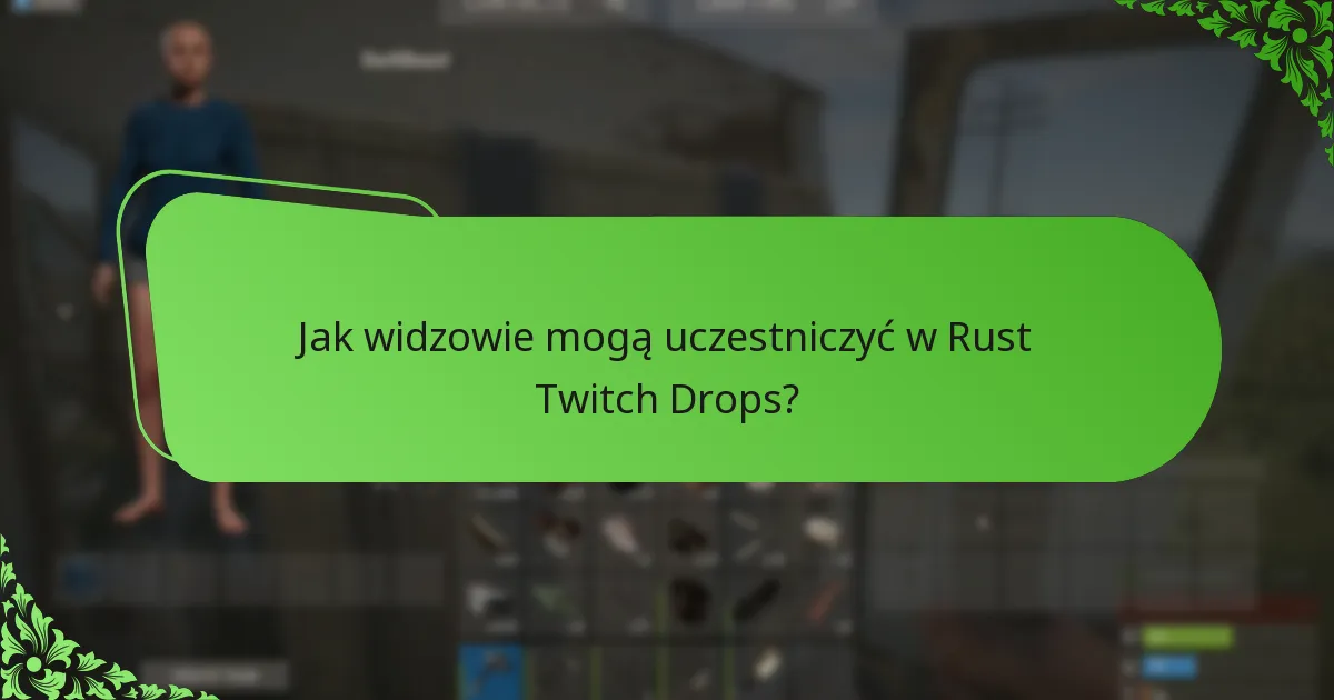Jak widzowie mogą uczestniczyć w Rust Twitch Drops?