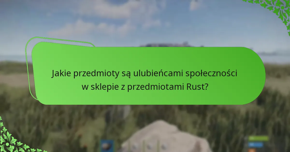 Jak priorytetowo traktować zakupy w sklepie z przedmiotami Rust?