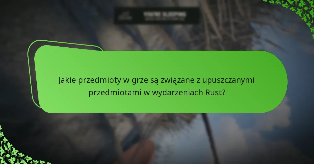 Jakie przedmioty w grze są związane z upuszczanymi przedmiotami w wydarzeniach Rust?