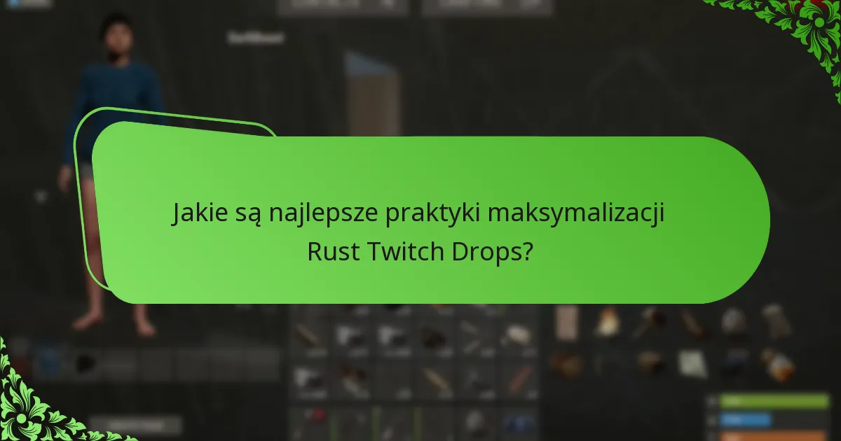 Jakie są najlepsze praktyki maksymalizacji Rust Twitch Drops?