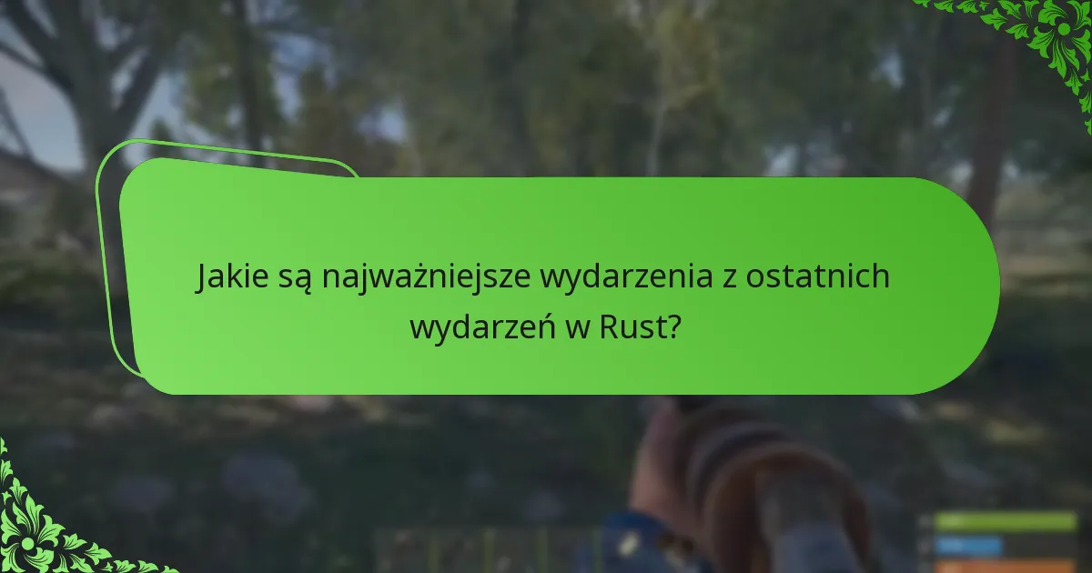 Jakie są najważniejsze wydarzenia z ostatnich wydarzeń w Rust?